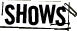 SHOWS